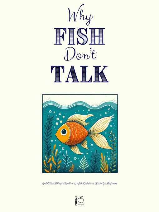 Title details for Why Fish Don't Talk and Other Bilingual Italian-English Children's Stories for Beginners by Pomme Bilingual - Available